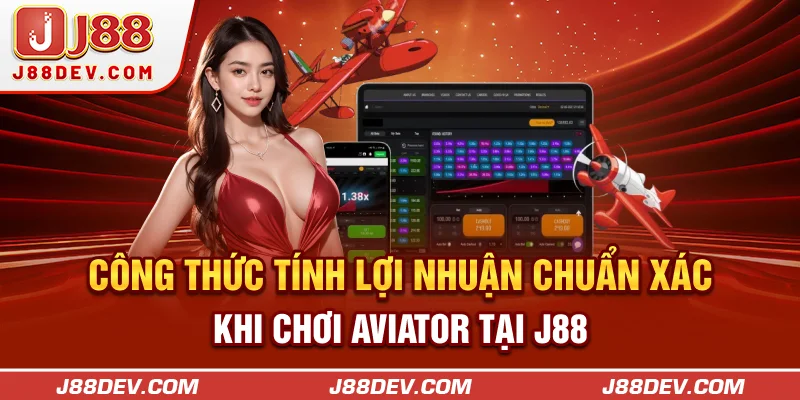 Công thức tính lợi nhuận chuẩn xác khi chơi Aviator tại J88
