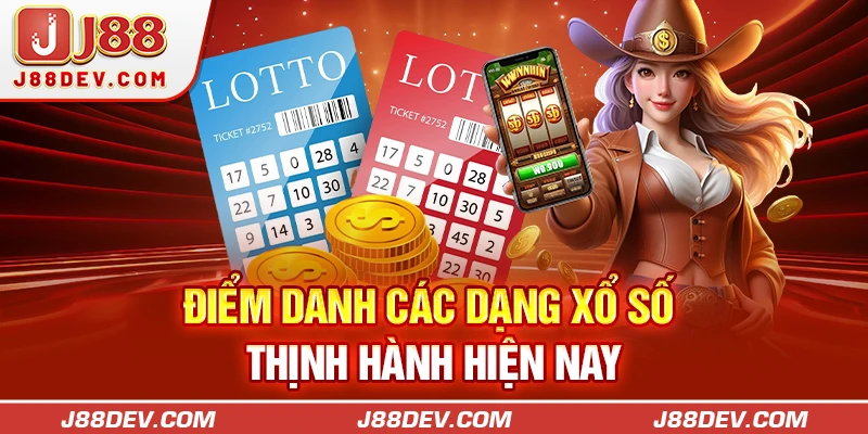 Điểm danh các dạng xổ số thịnh hành hiện nay