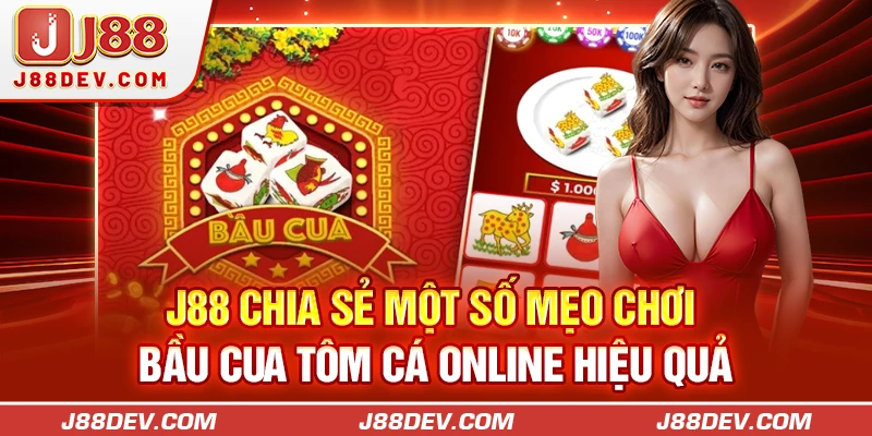 J88 chia sẻ một số mẹo chơi bầu cua tôm cá online hiệu quả