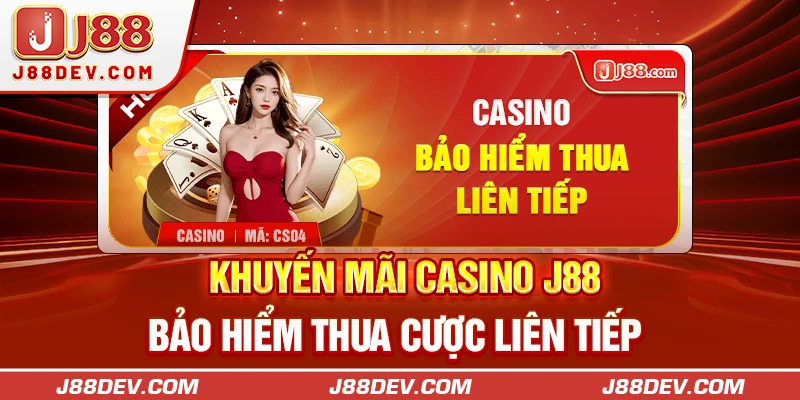 Khuyến mãi Casino J88 bảo hiểm thua cược liên tiếp