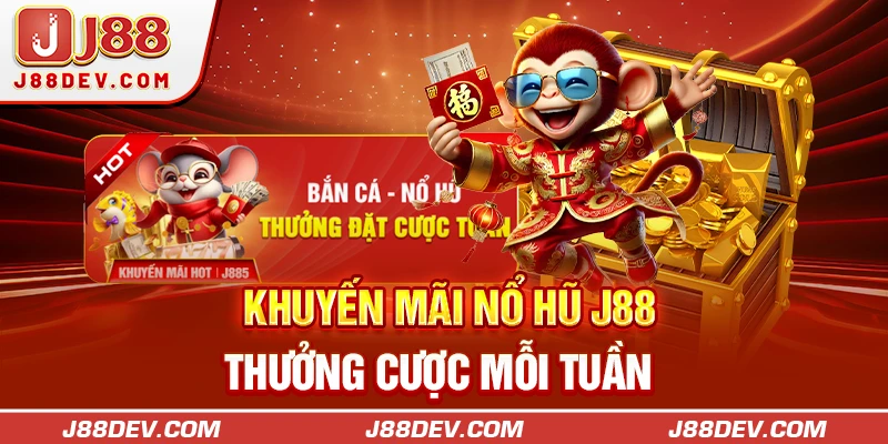 Khuyến mãi Nổ hũ J88 thưởng cược mỗi tuần