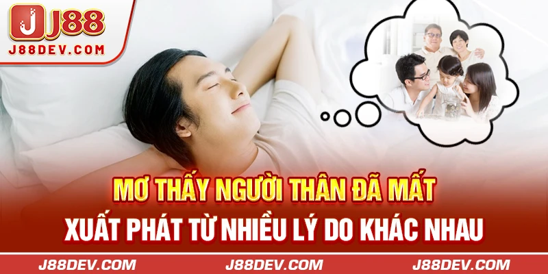 Mơ thấy người thân đã mất xuất phát từ nhiều lý do khác nhau